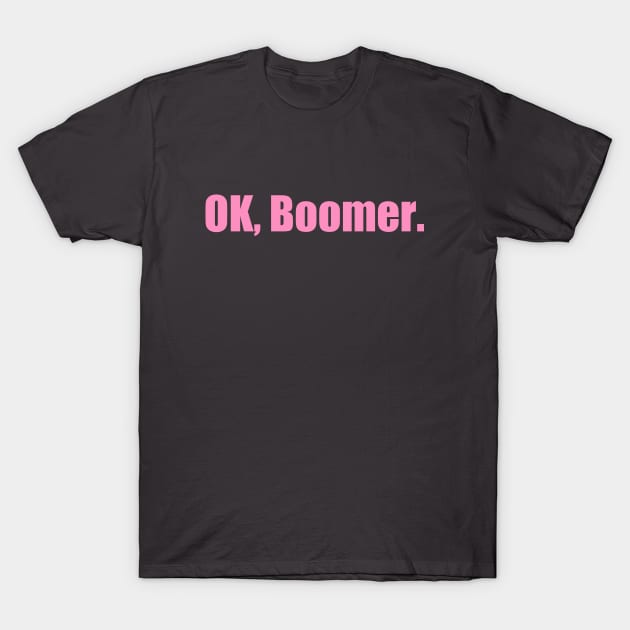 Ok, Boomer (Now in PINK!) T-Shirt by Southern Star Studios